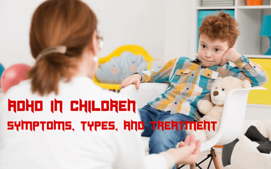 ADHD in Children – Symptoms, Types, and Treatment