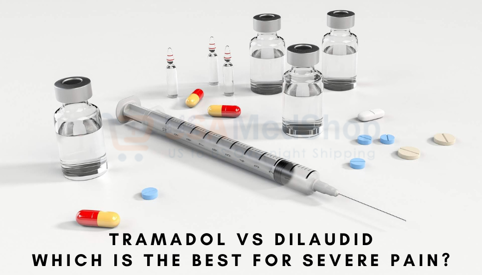 Tramadol vs Dilaudid – Which is the best for severe pain?