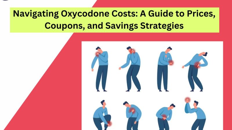 Navigating Oxycodone Price: Coupons, and Savings Strategies