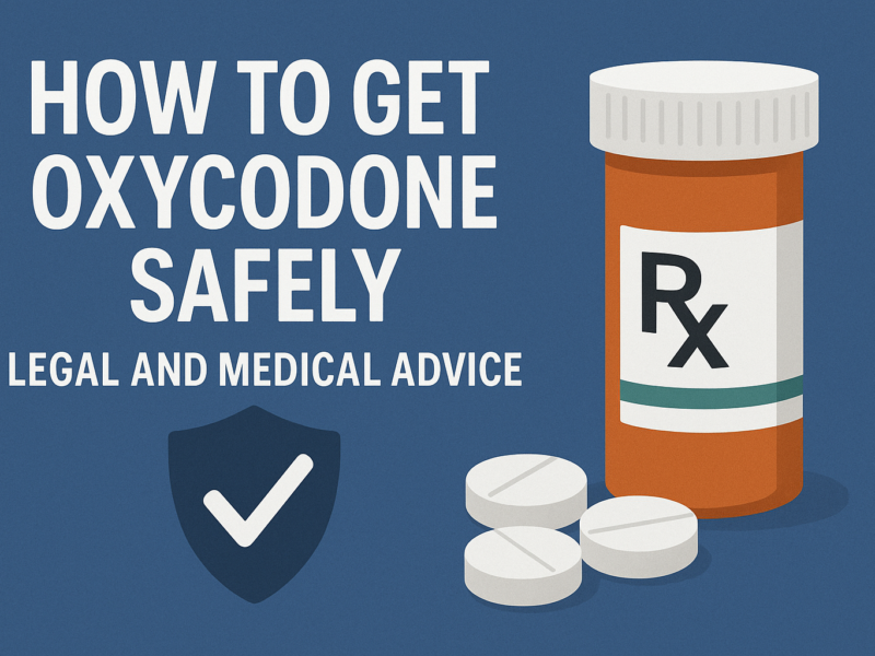 How to Get Oxycodone Safely: Legal and Medical Advice 1 How to Get Oxycodone Safely: Legal and Medical Advice